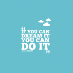If-you-can-dream-it-you-can-do-it